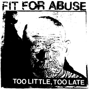 FIT FOR ABUSE "Too Little Too Late" 7" (Painkiller)